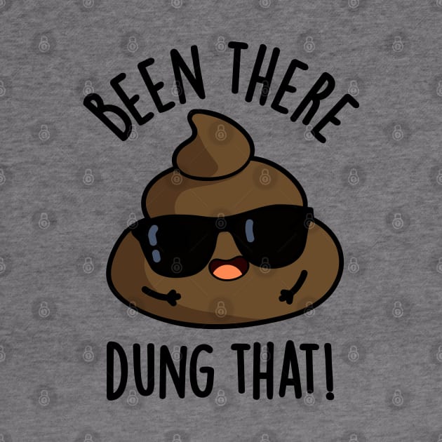 Been There Dung That Funny Poop Pun by punnybone